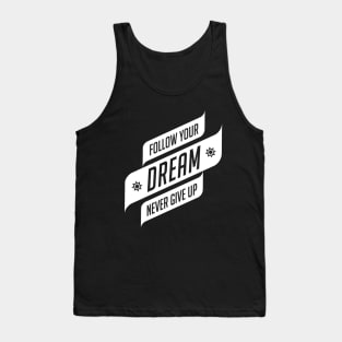 Follow Your Dream Never Give Up Tank Top